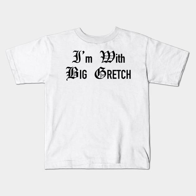 I'm With That Woman From Michigan aka Big Gretch Kids T-Shirt by CH